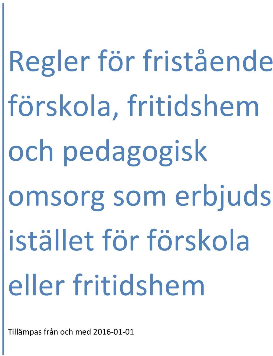 erbjuds istället för förskola eller