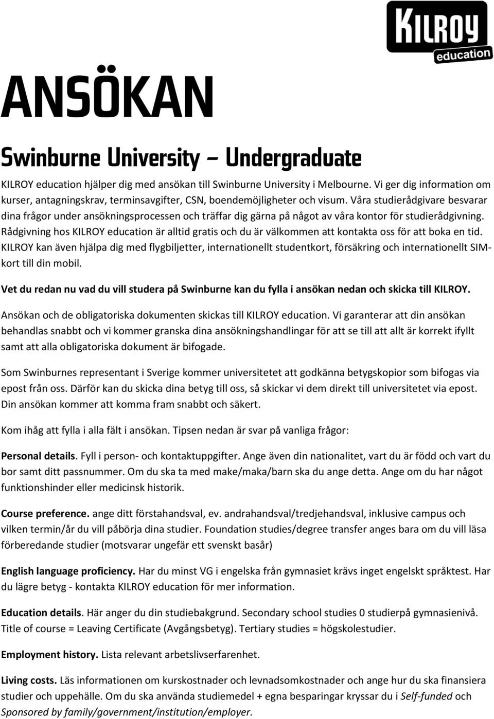 Våra studierådgivare besvarar dina frågor under ansökningsprocessen och träffar dig gärna på något av våra kontor för studierådgivning.