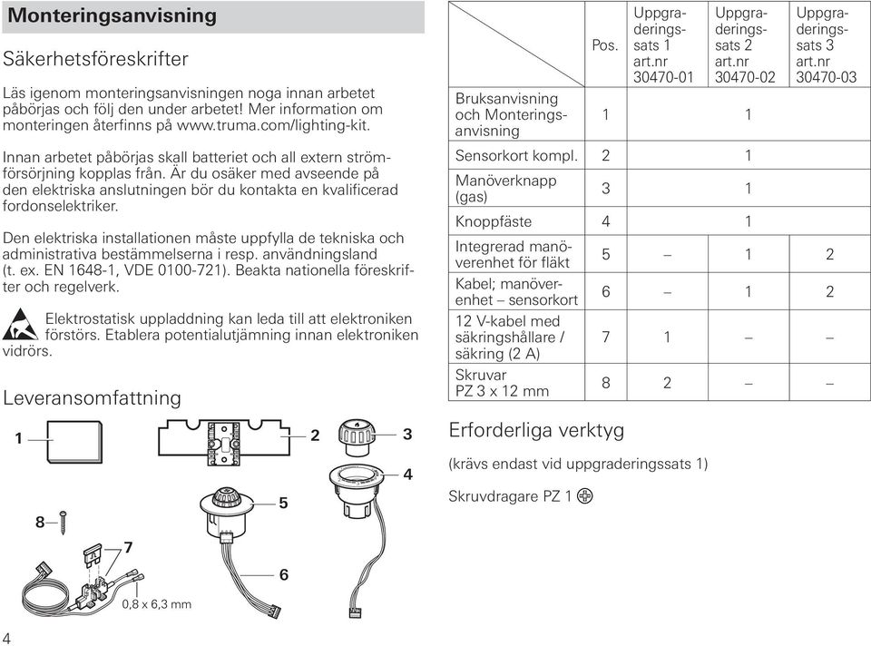 nr 070-0 Innan arbetet påbörjas skall batteriet och all extern strömförsörjning kopplas från.