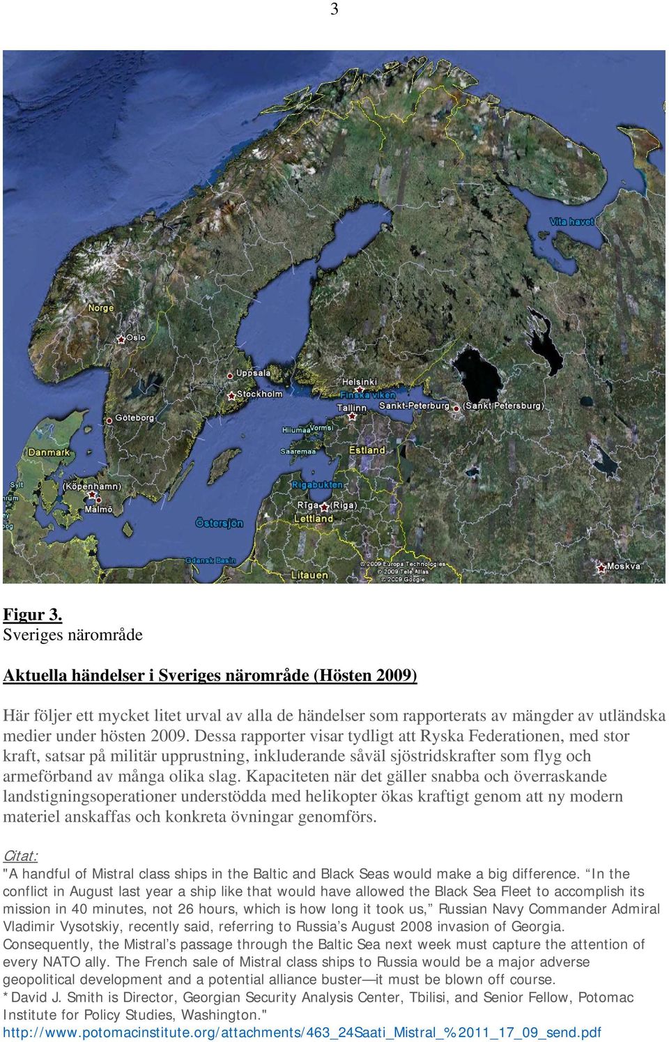 Dessa rapporter visar tydligt att Ryska Federationen, med stor kraft, satsar på militär upprustning, inkluderande såväl sjöstridskrafter som flyg och armeförband av många olika slag.