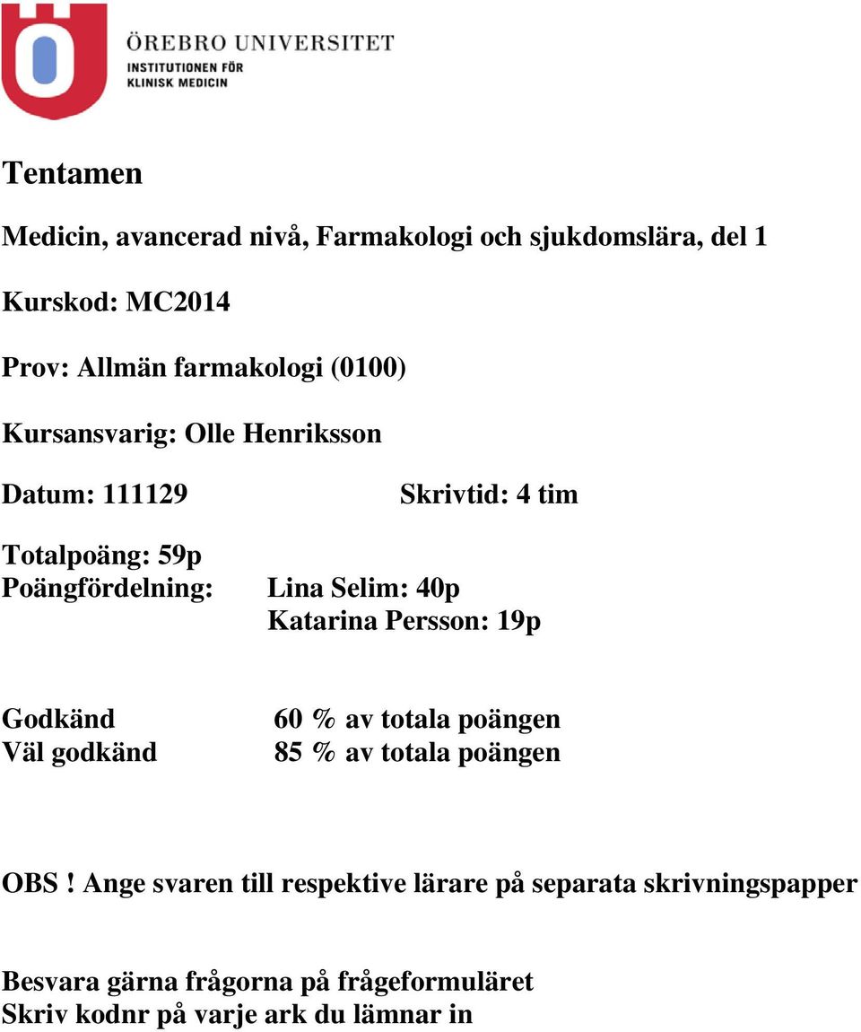 Katarina Persson: 19p Godkänd Väl godkänd 60 % av totala poängen 85 % av totala poängen OBS!