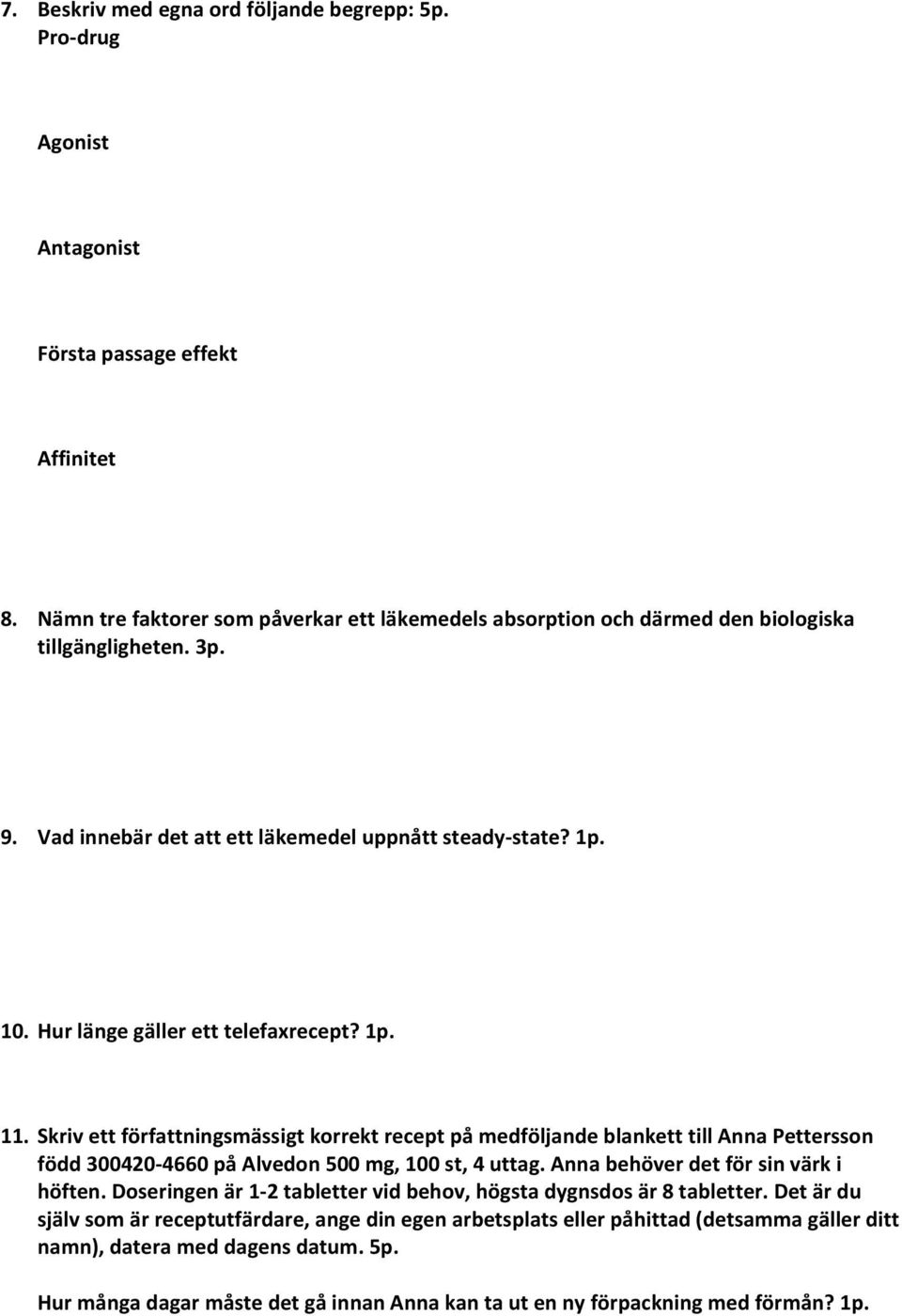 Hur länge gäller ett telefaxrecept? 1p. 11. Skriv ett författningsmässigt korrekt recept på medföljande blankett till Anna Pettersson född 300420 4660 på Alvedon 500 mg, 100 st, 4 uttag.