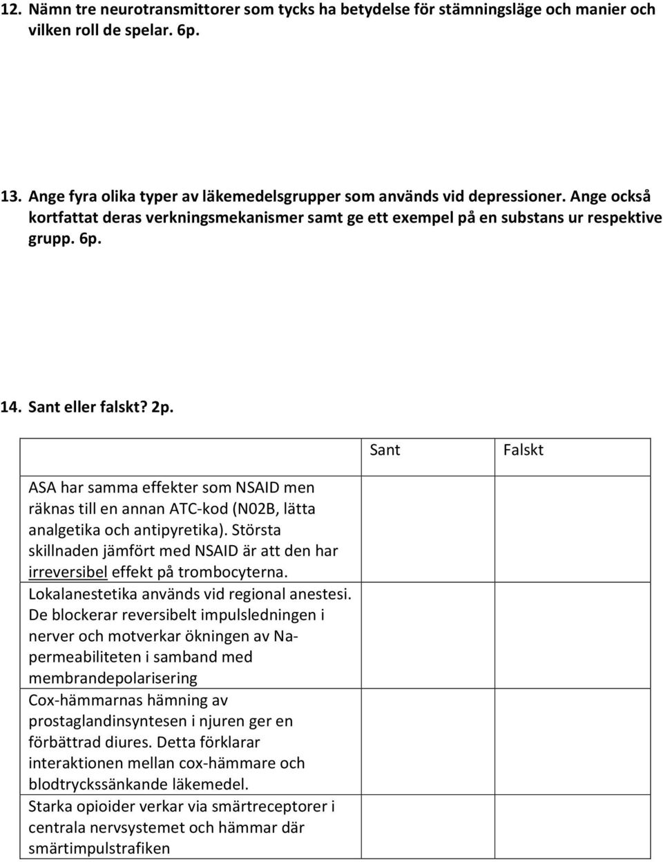 Sant Falskt ASA har samma effekter som NSAID men räknas till en annan ATC kod (N02B, lätta analgetika och antipyretika).