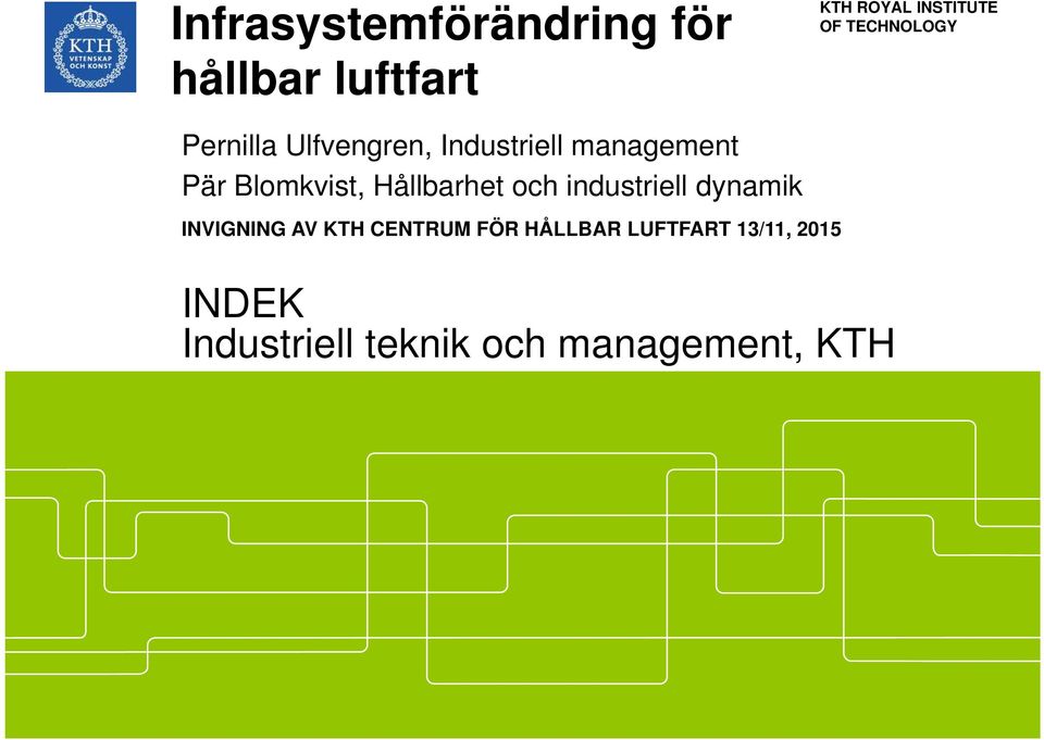 Blomkvist, Hållbarhet och industriell dynamik INVIGNING AV KTH