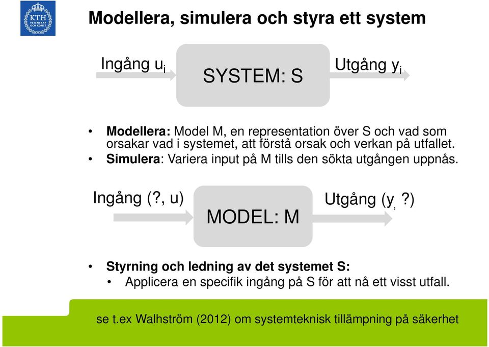 Simulera: Variera input på M tills den sökta utgången uppnås. Ingång (?, u) Utgång (y,?