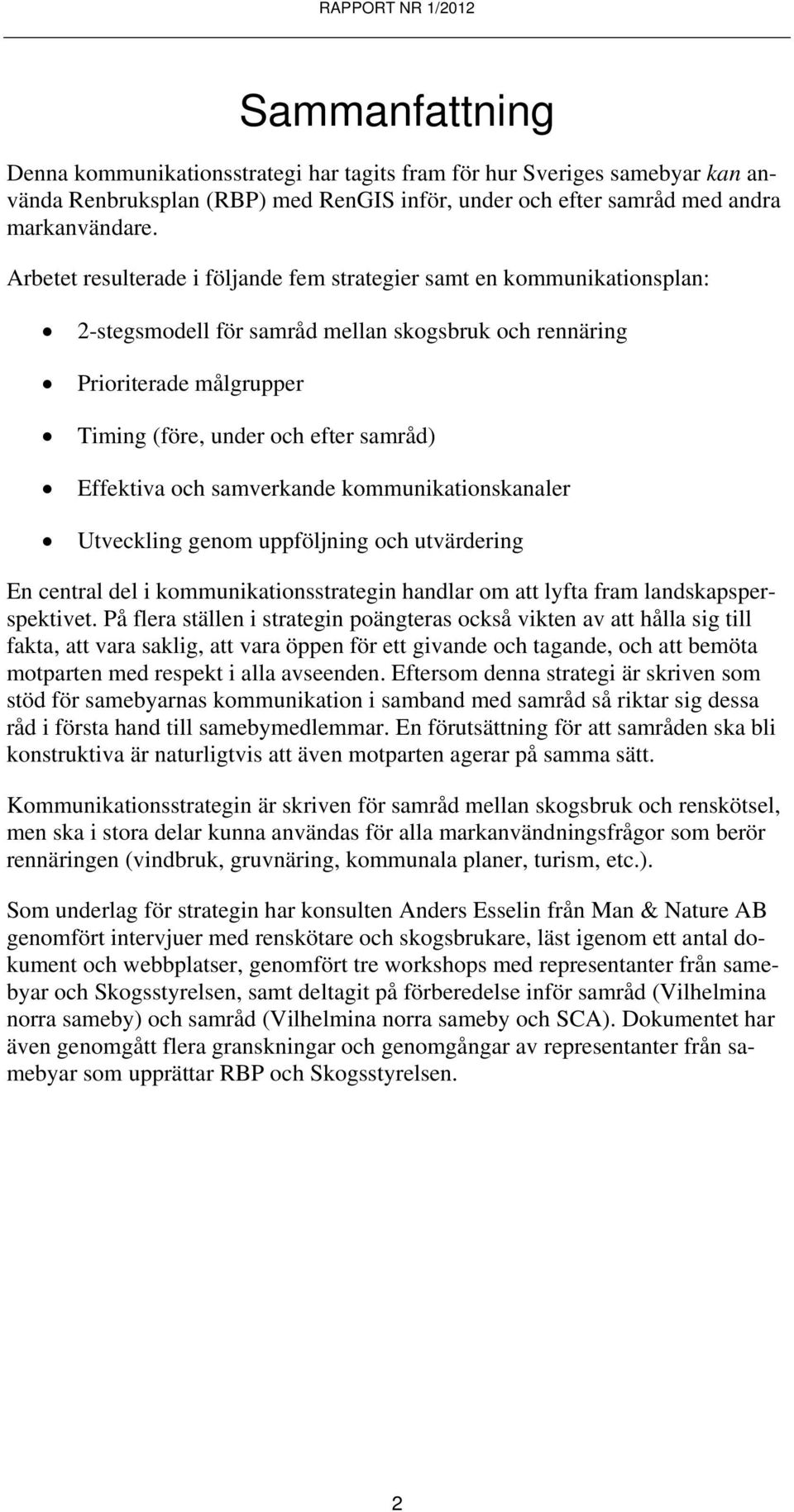 Effektiva och samverkande kommunikationskanaler Utveckling genom uppföljning och utvärdering En central del i kommunikationsstrategin handlar om att lyfta fram landskapsperspektivet.