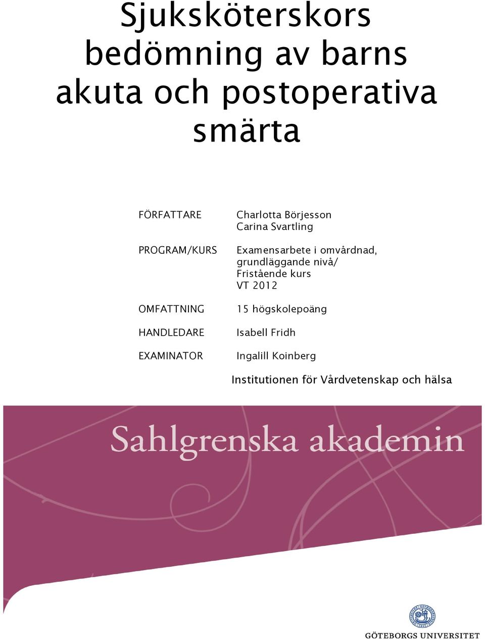 Svartling Examensarbete i omvårdnad, grundläggande nivå/ Fristående kurs VT 2012