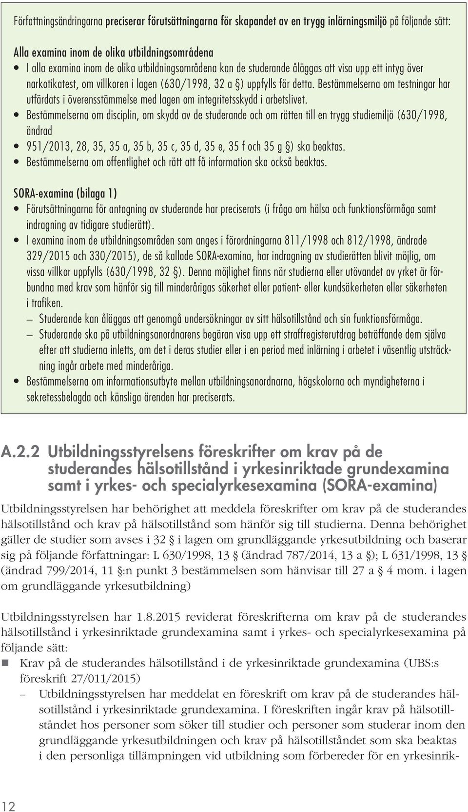 Bestämmelserna om testningar har utfärdats i överensstämmelse med lagen om integritetsskydd i arbetslivet.