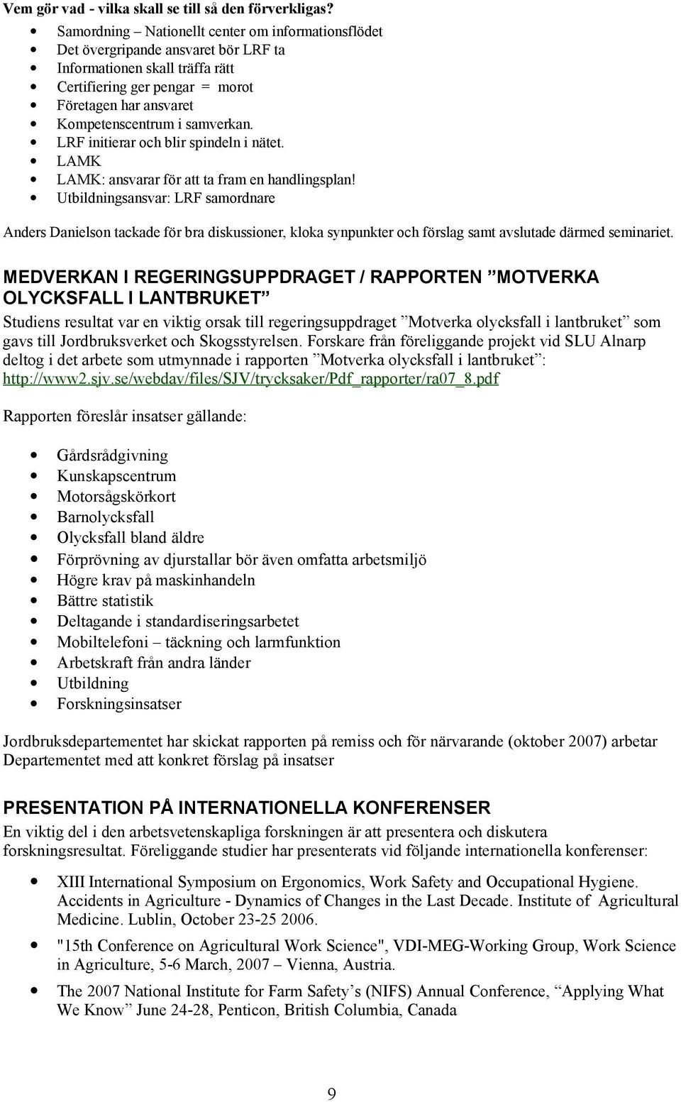 samverkan. LRF initierar och blir spindeln i nätet. LAMK LAMK: ansvarar för att ta fram en handlingsplan!