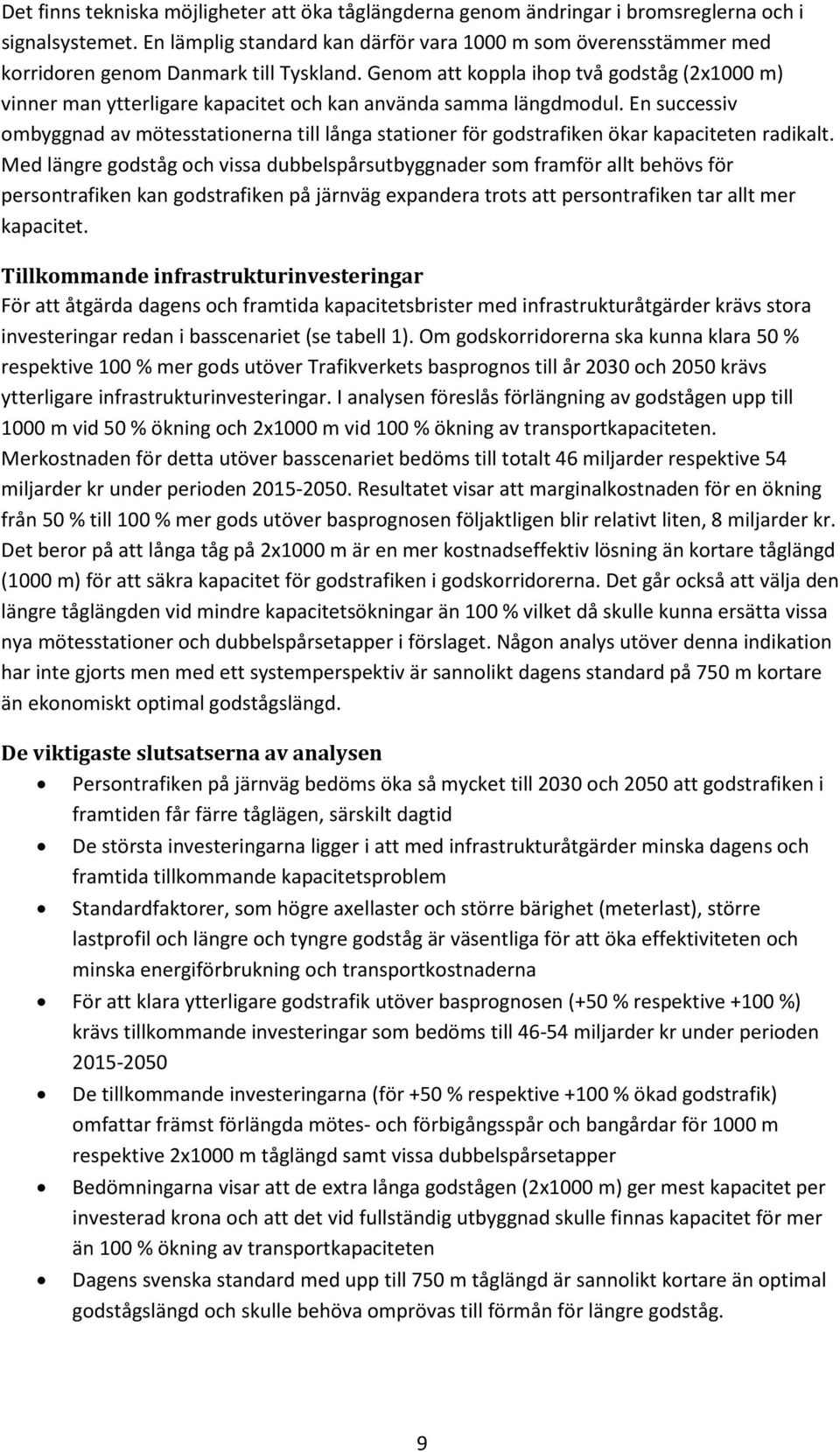 Genom att koppla ihop två godståg (2x1000 m) vinner man ytterligare kapacitet och kan använda samma längdmodul.