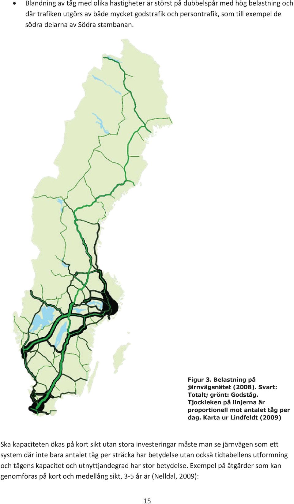 Karta ur Lindfeldt (2009) Ska kapaciteten ökas på kort sikt utan stora investeringar måste man se järnvägen som ett system där inte bara antalet tåg per sträcka har betydelse