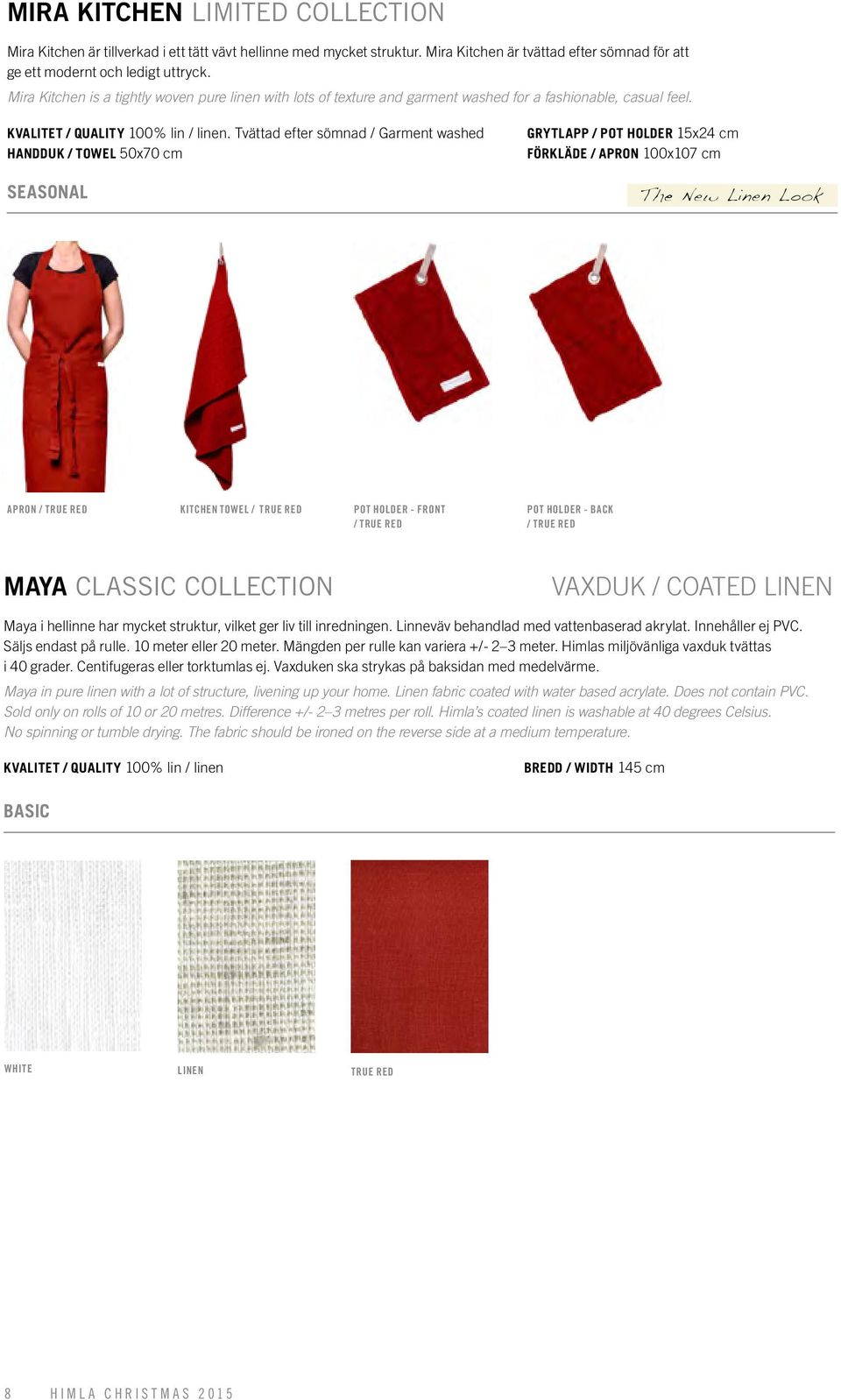 . Tvättad efter sömnad / Garment washed HANDDUK / TOWEL 50x70 cm GRYTLAPP / POT HOLDER 15x24 cm FÖRKLÄDE / APRON 100x107 cm APRON / TRUE RED KITCHEN TOWEL / TRUE RED POT HOLDER - FRONT / TRUE RED POT