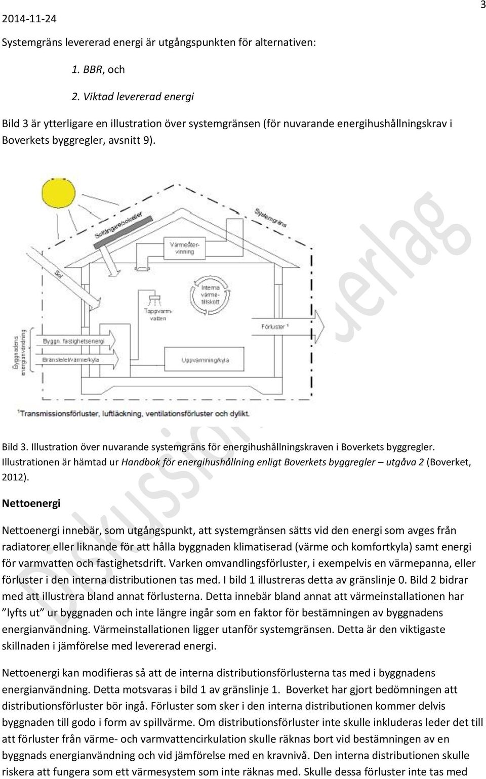 Illustrationen är hämtad ur Handbok för energihushållning enligt Boverkets byggregler utgåva 2 (Boverket, 2012).