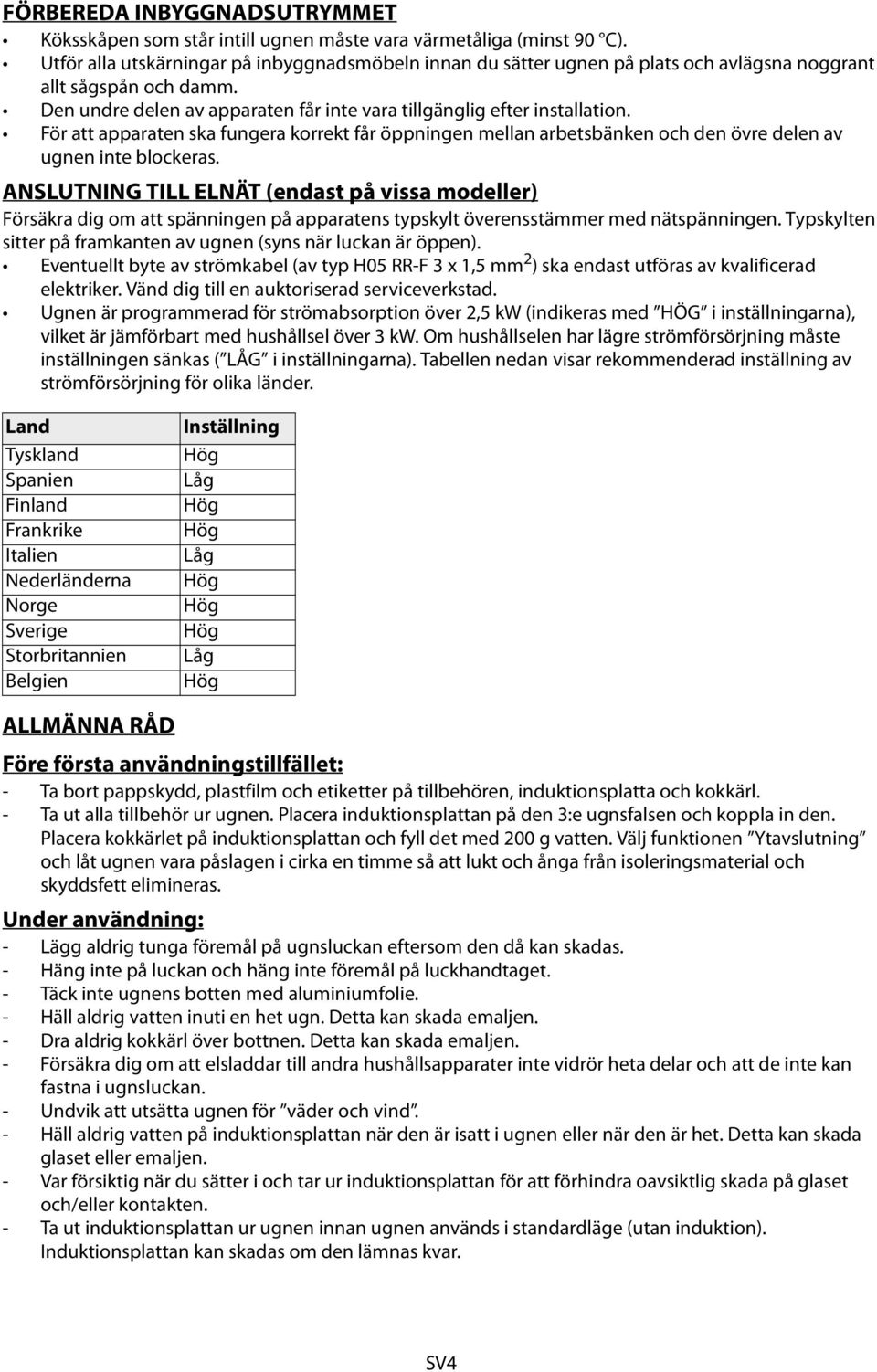 För att apparaten ska fungera korrekt får öppningen mellan arbetsbänken och den övre delen av ugnen inte blockeras.