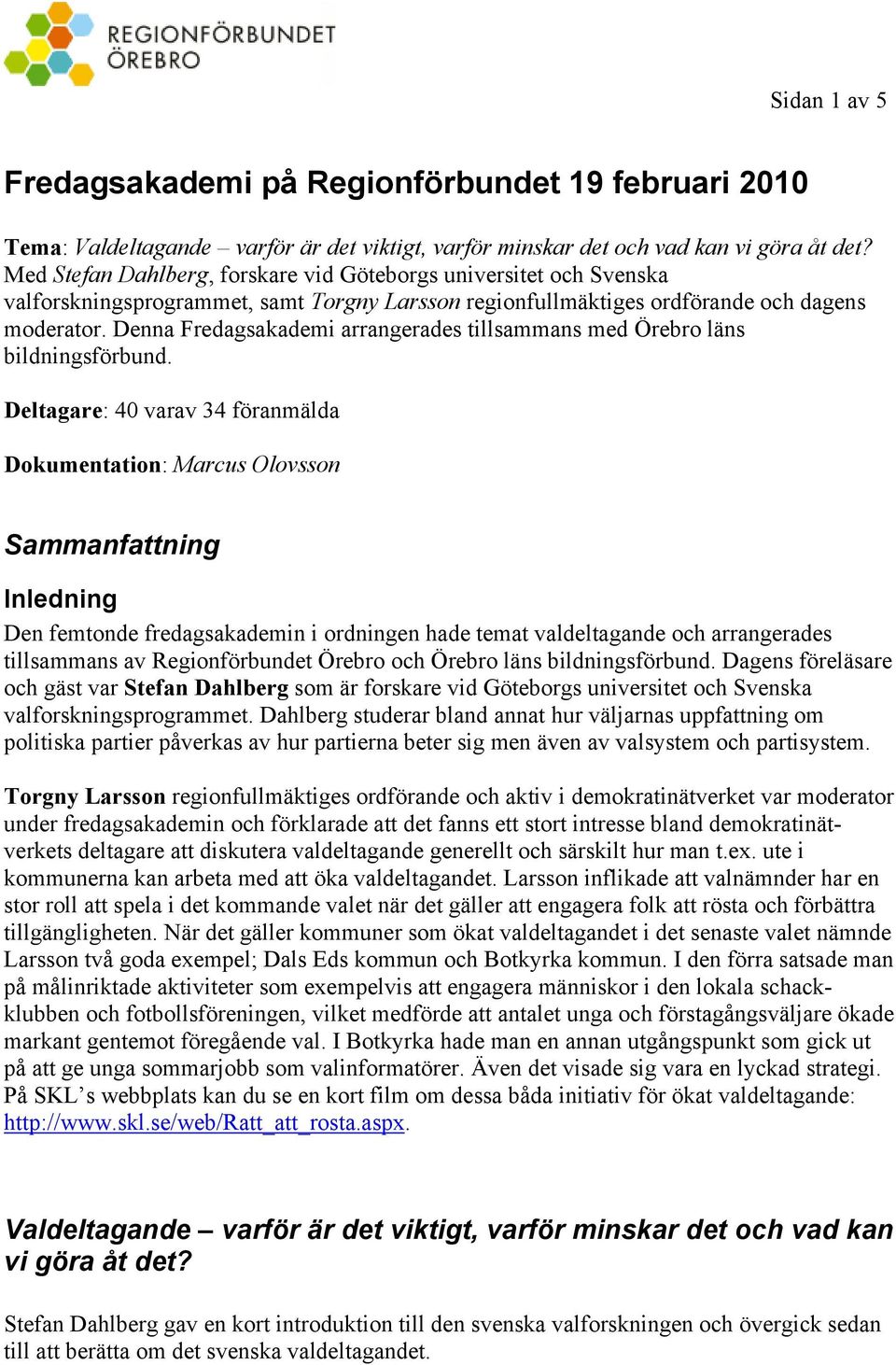 Denna Fredagsakademi arrangerades tillsammans med Örebro läns bildningsförbund.