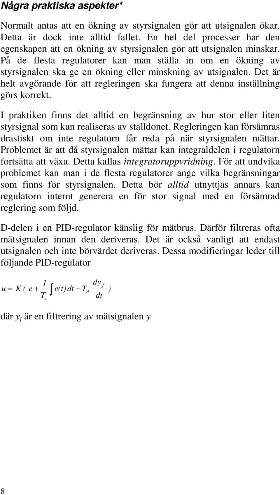 På de flesta regulatorer kan man ställa in om en ökning av styrsignalen ska ge en ökning eller minskning av utsignalen.