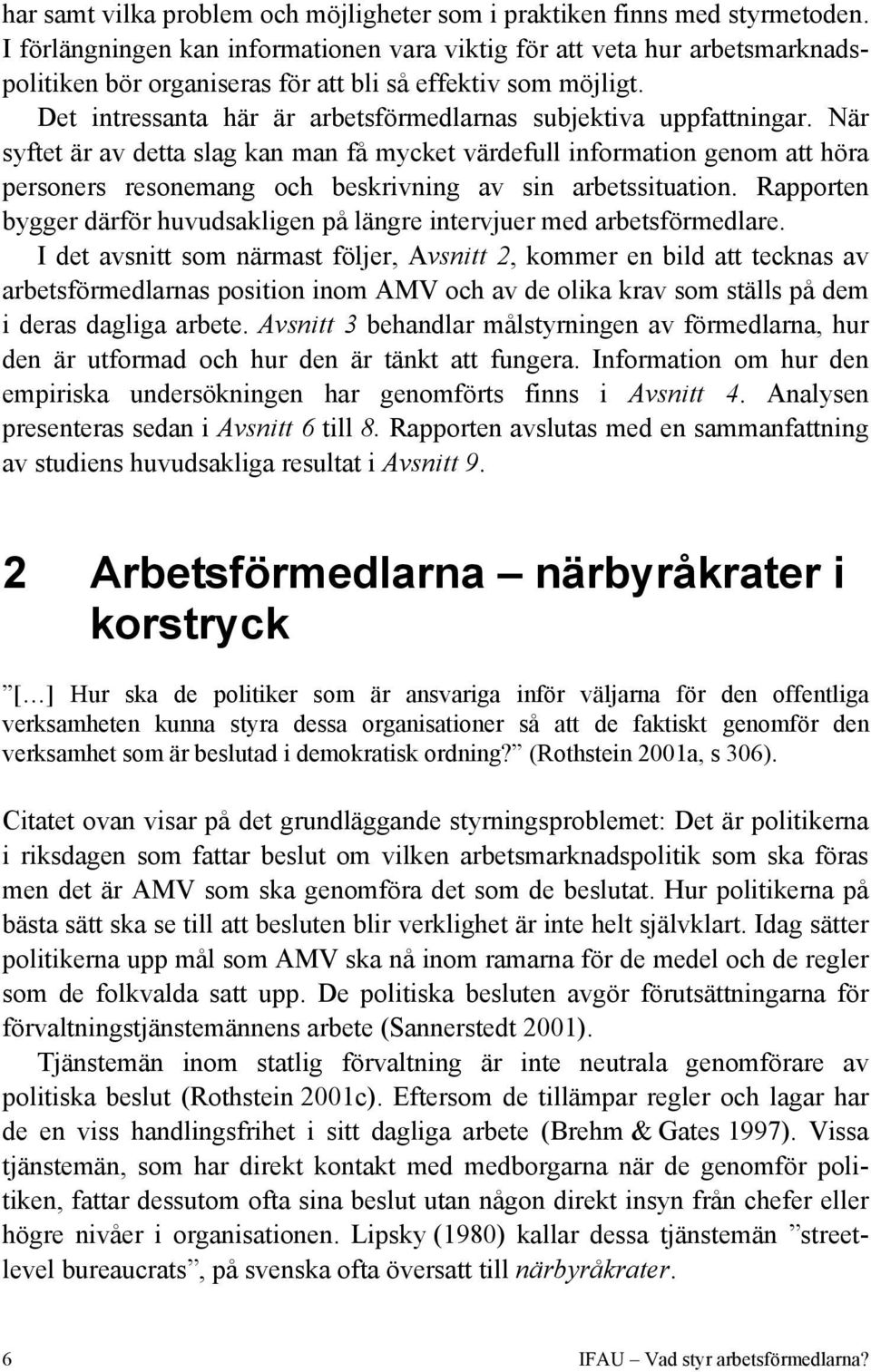 Det intressanta här är arbetsförmedlarnas subjektiva uppfattningar.