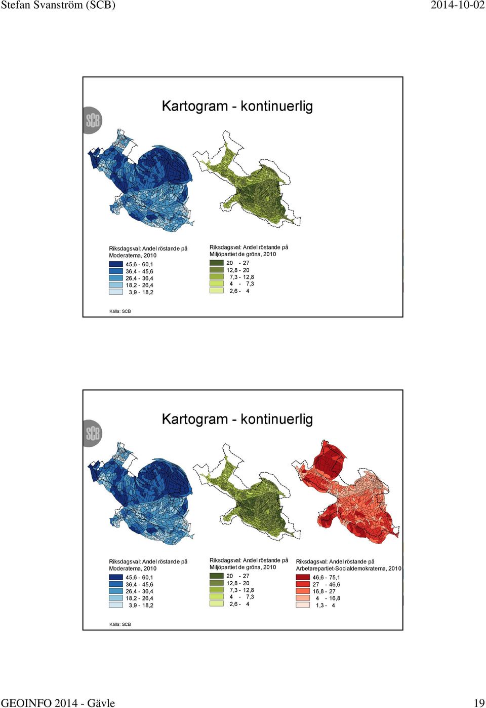 4-7,3 2,6-4 Riksdagsval: Andel röstande på Arbetarepartiet-Socialdemokraterna, 2010 46,6-75,1 27-46,6 16,8-27 4-16,8 1,3-4 GEOINFO 2014 -