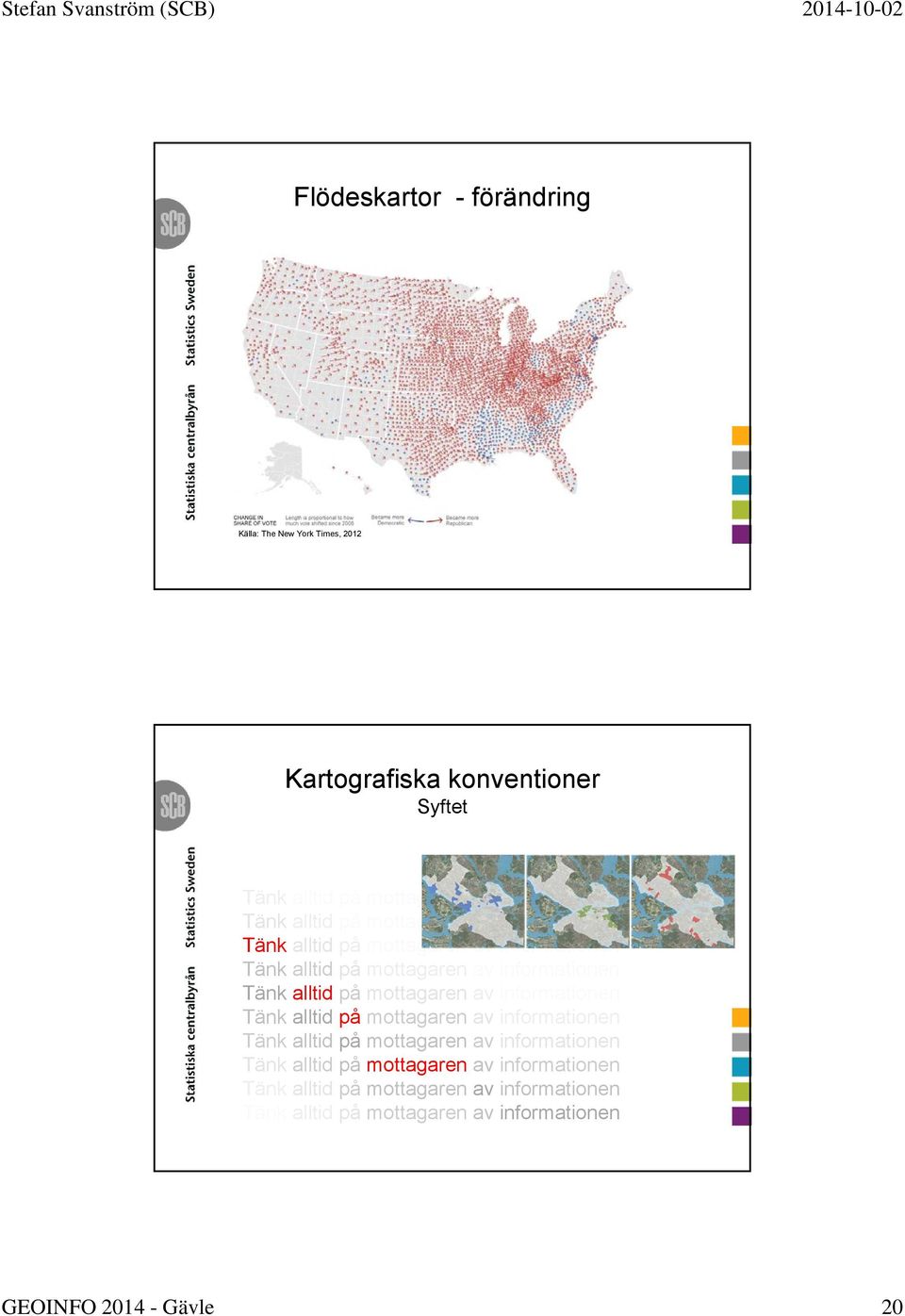 alltid på mottagaren av informationen  alltid på mottagaren av informationen Tänk alltid på mottagaren av informationen GEOINFO 2014 -