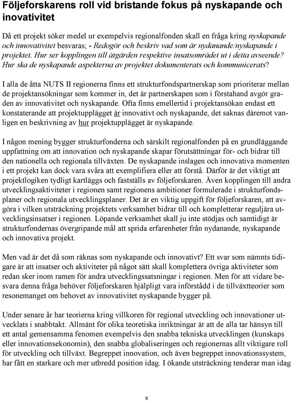 Hur ska de nyskapande aspekterna av projektet dokumenterats och kommunicerats?