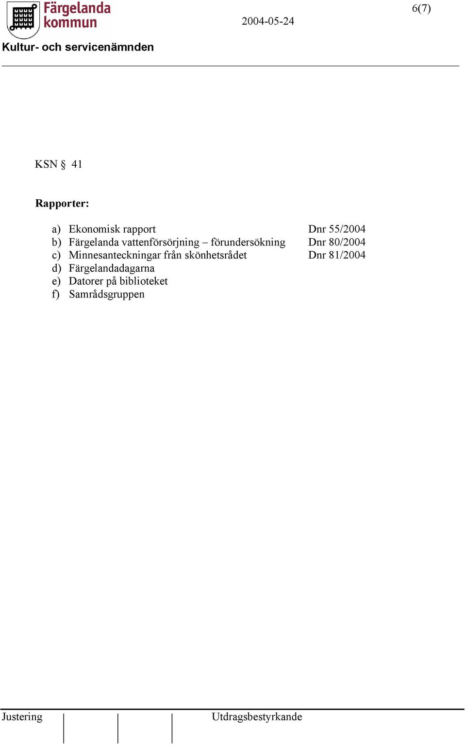 c) Minnesanteckningar från skönhetsrådet Dnr 81/2004 d)