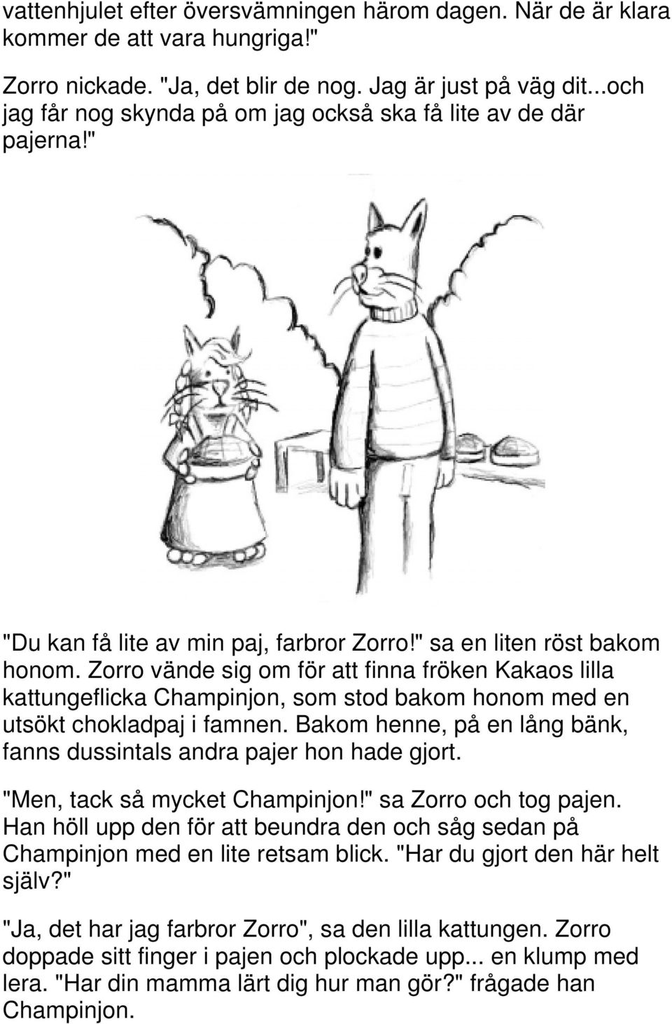 Zorro vände sig om för att finna fröken Kakaos lilla kattungeflicka Champinjon, som stod bakom honom med en utsökt chokladpaj i famnen.