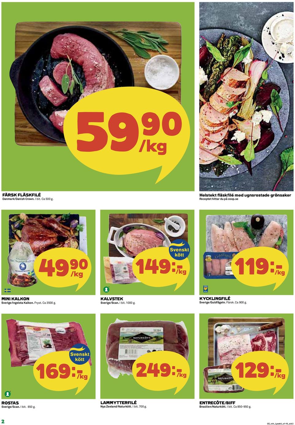 se 49)= /kg 149k/kg 119k/kg MINI KALKON Sverige/Ingelsta Kalkon. Fryst. Ca 3500 g. KALVSTEK Sverige/Scan. I bit. 1000 g.
