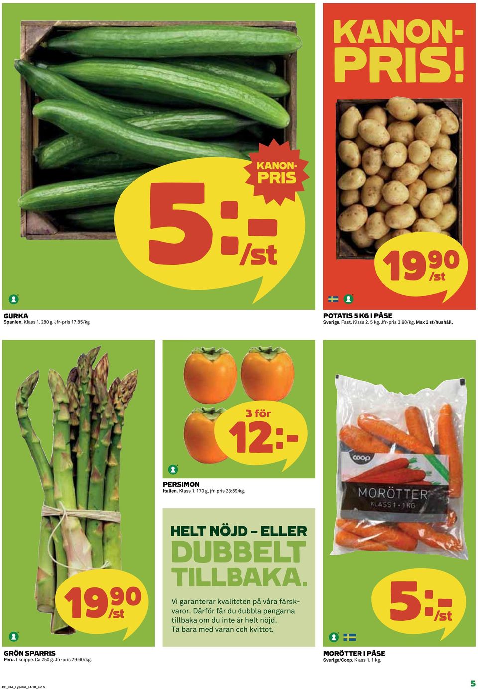 19)= /st HELT NÖJD ELLER DUBBELT TILLBAKA. Vi garanterar kvaliteten på våra färskvaror.
