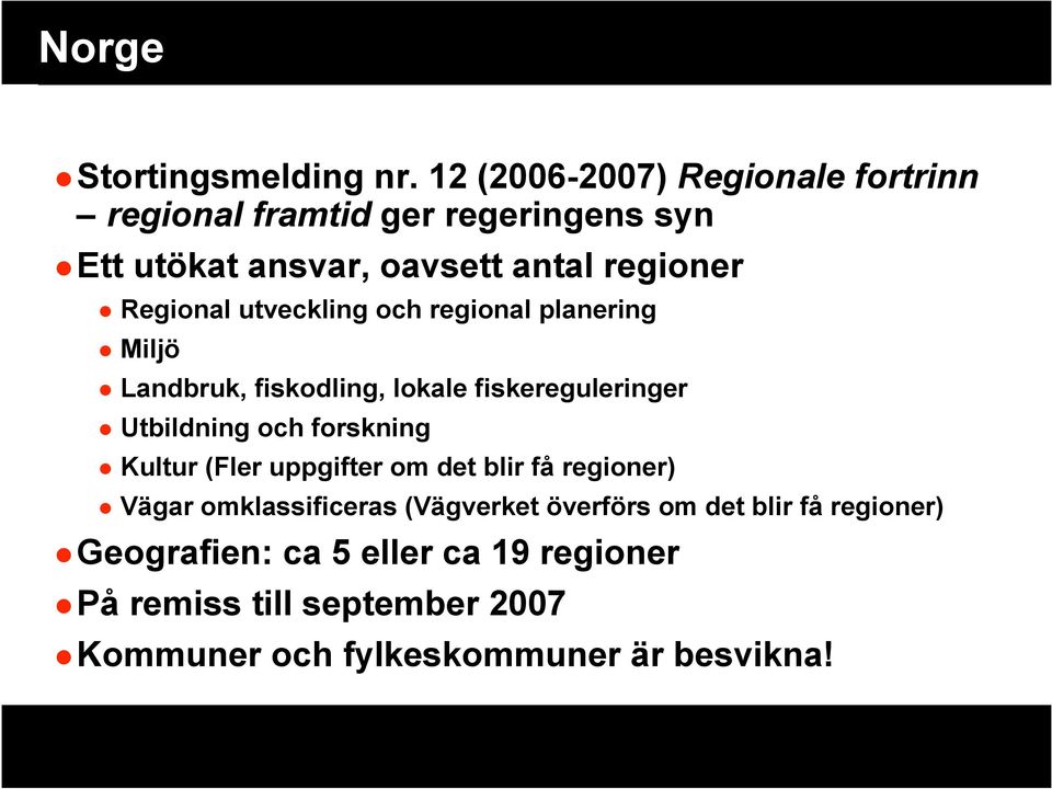 Regional utveckling och regional planering Miljö Landbruk, fiskodling, lokale fiskereguleringer Utbildning och forskning