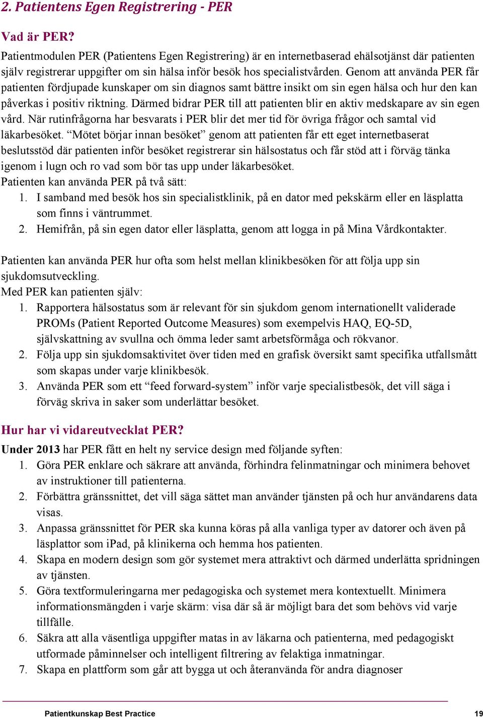 Genom att använda PER får patienten fördjupade kunskaper om sin diagnos samt bättre insikt om sin egen hälsa och hur den kan påverkas i positiv riktning.