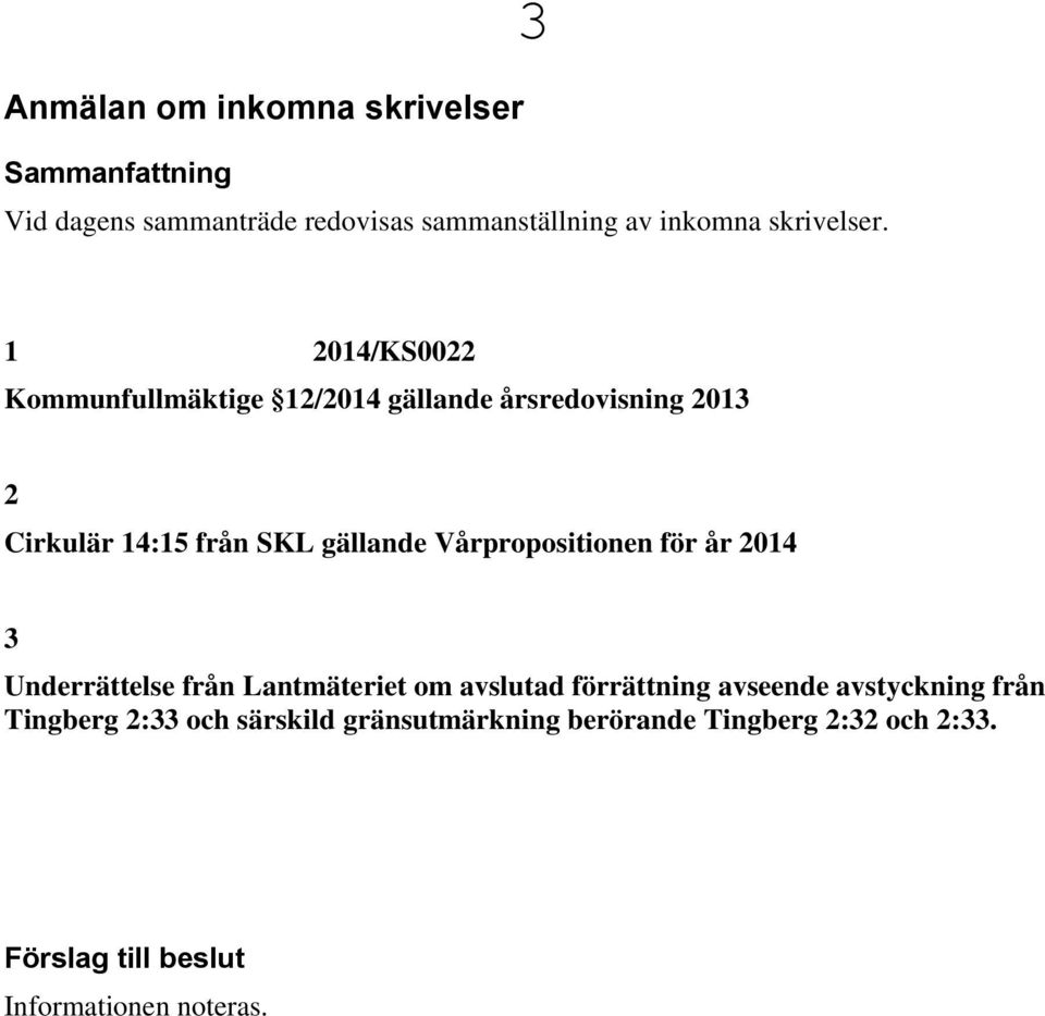 1 2014/KS0022 Kommunfullmäktige 12/2014 gällande årsredovisning 2013 2 Cirkulär 14:15 från SKL gällande