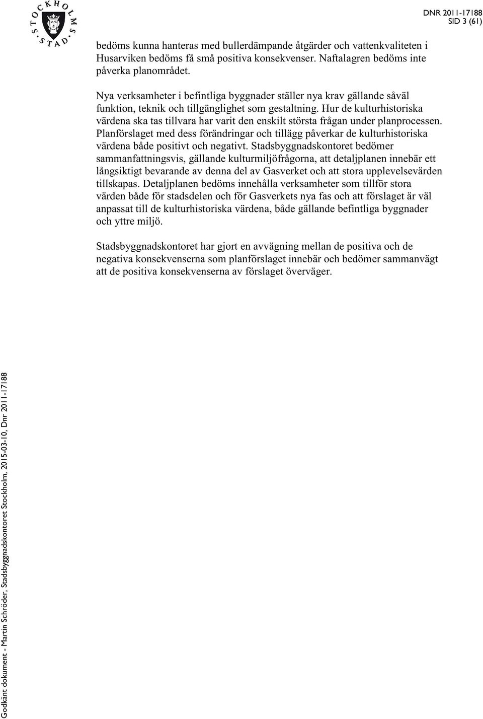 Hur de kulturhistoriska värdena ska tas tillvara har varit den enskilt största frågan under planprocessen.