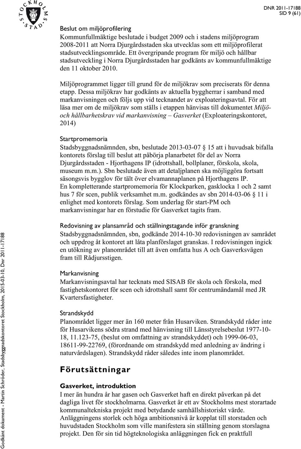 Miljöprogrammet ligger till grund för de miljökrav som preciserats för denna etapp.