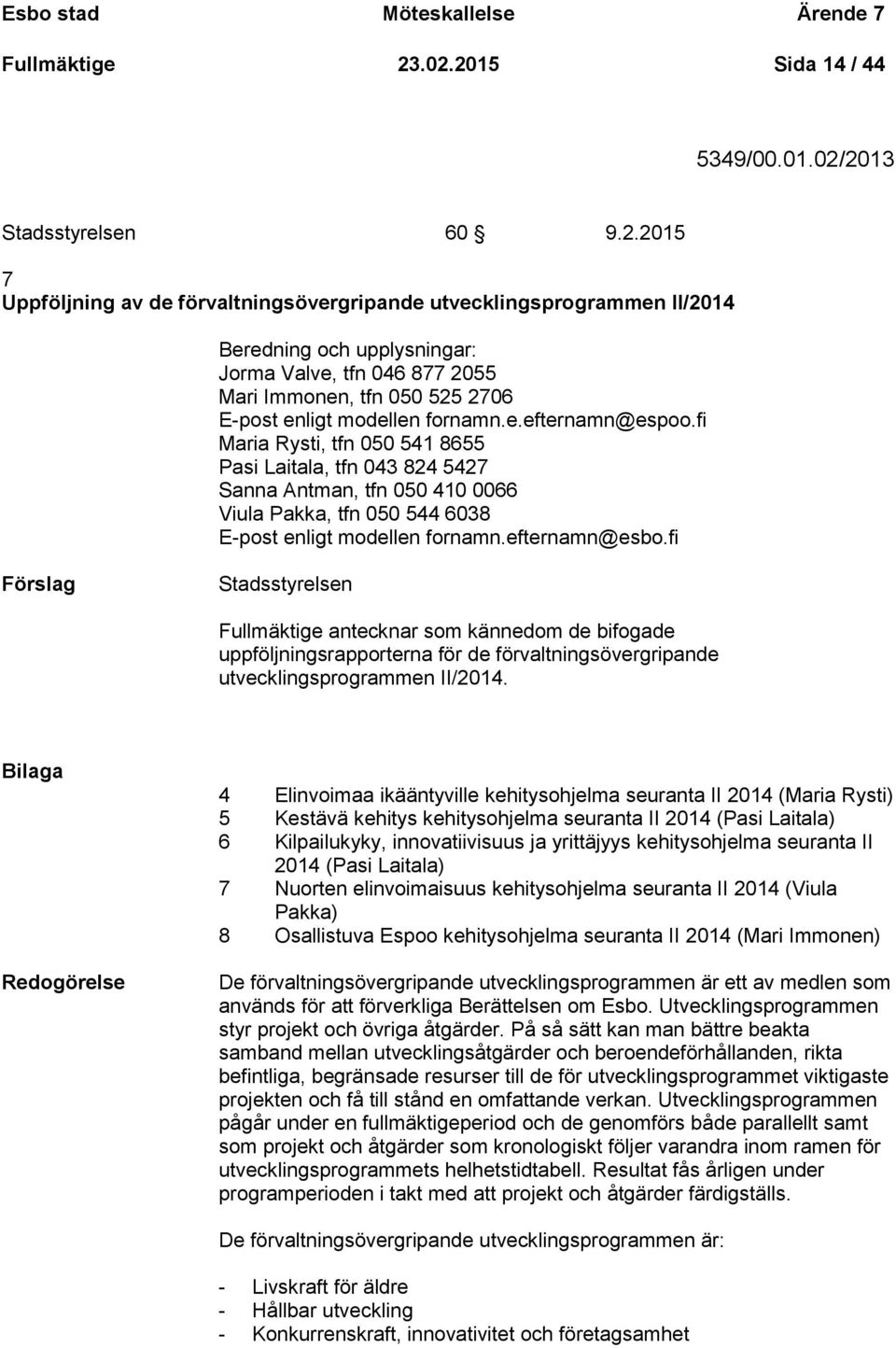 2055 Mari Immonen, tfn 050 525 2706 E-post enligt modellen fornamn.e.efternamn@espoo.