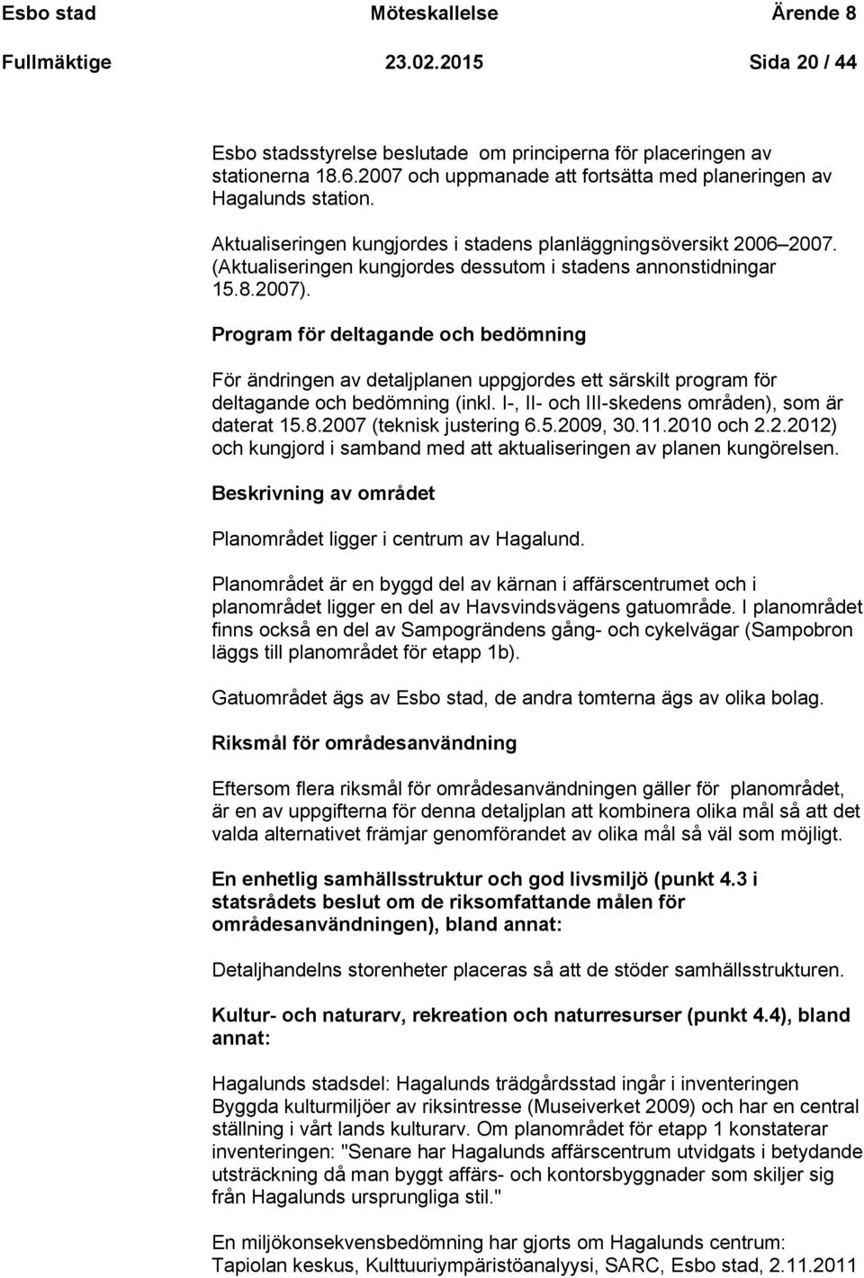 (Aktualiseringen kungjordes dessutom i stadens annonstidningar 15.8.2007).