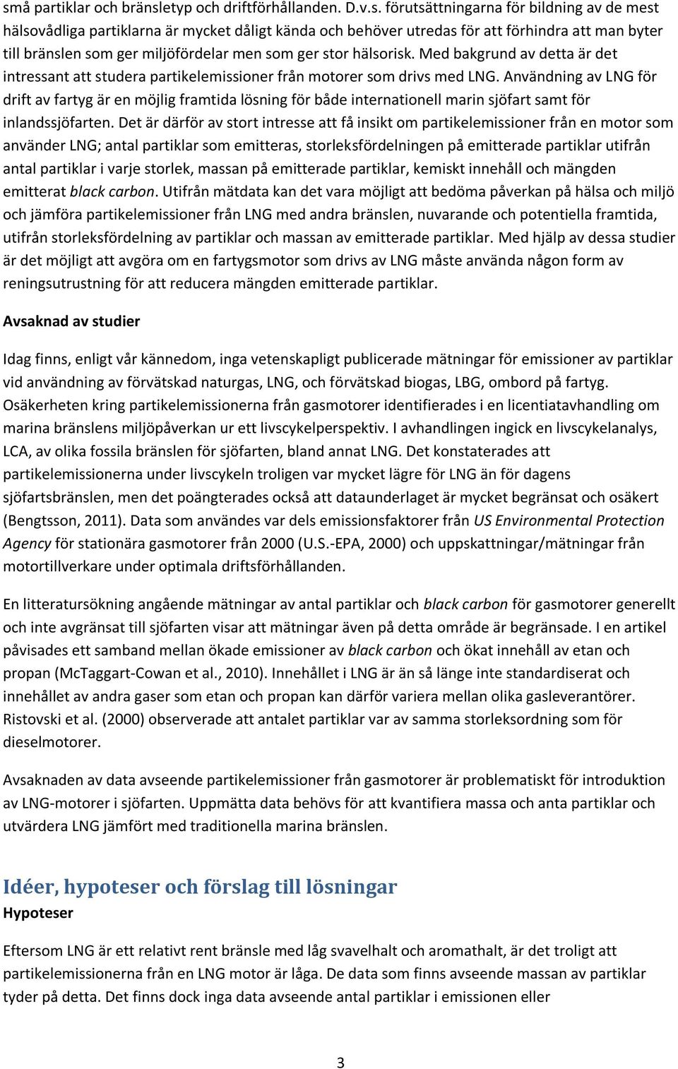 Användning av LNG för drift av fartyg är en möjlig framtida lösning för både internationell marin sjöfart samt för inlandssjöfarten.