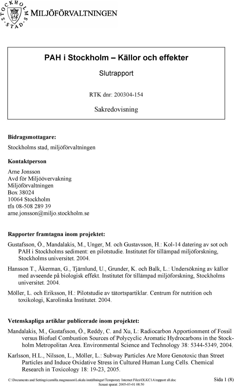 : Kol-14 datering av sot och PAH i Stockholms sediment: en pilotstudie. Institutet för tillämpad miljöforskning, Stockholms universitet. 2004. Hansson T., Åkerman, G., Tjärnlund, U., Grunder, K.