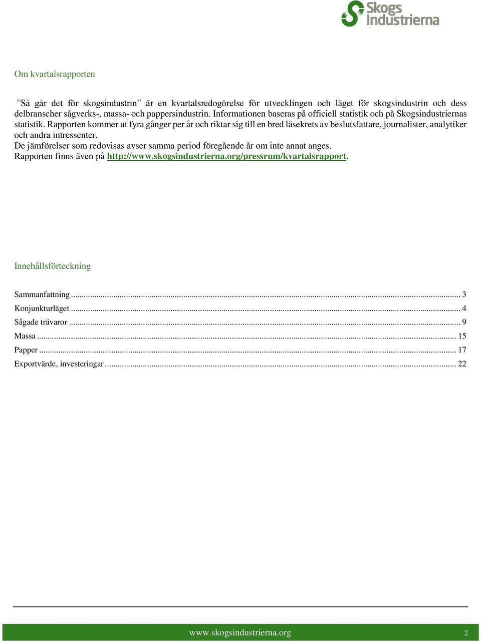 Rapporten kommer ut fyra gånger per år och riktar sig till en bred läsekrets av beslutsfattare, journalister, analytiker och andra intressenter.