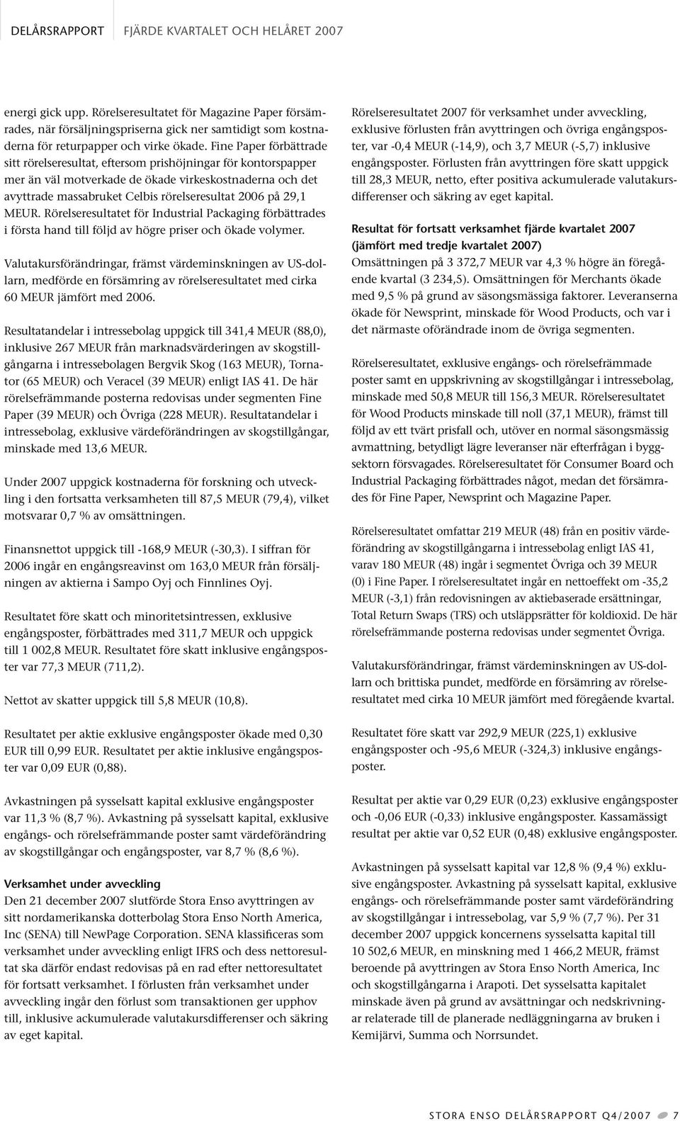 Fine Paper förbättrade sitt rörelseresultat, eftersom prishöjningar för kontorspapper mer än väl motverkade de ökade virkeskostnaderna och det avyttrade massabruket Celbis rörelseresultat 2006 på
