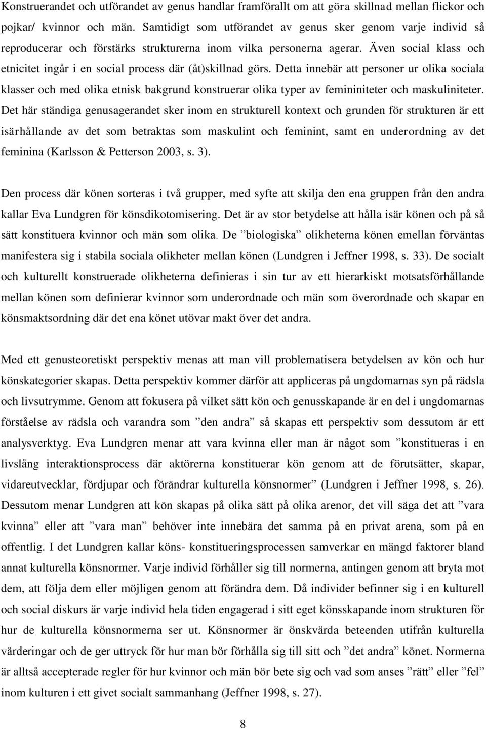 Även social klass och etnicitet ingår i en social process där (åt)skillnad görs.