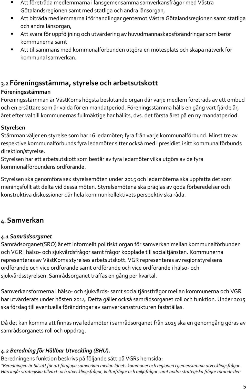 mötesplats och skapa nätverk för kommunal samverkan. 3.