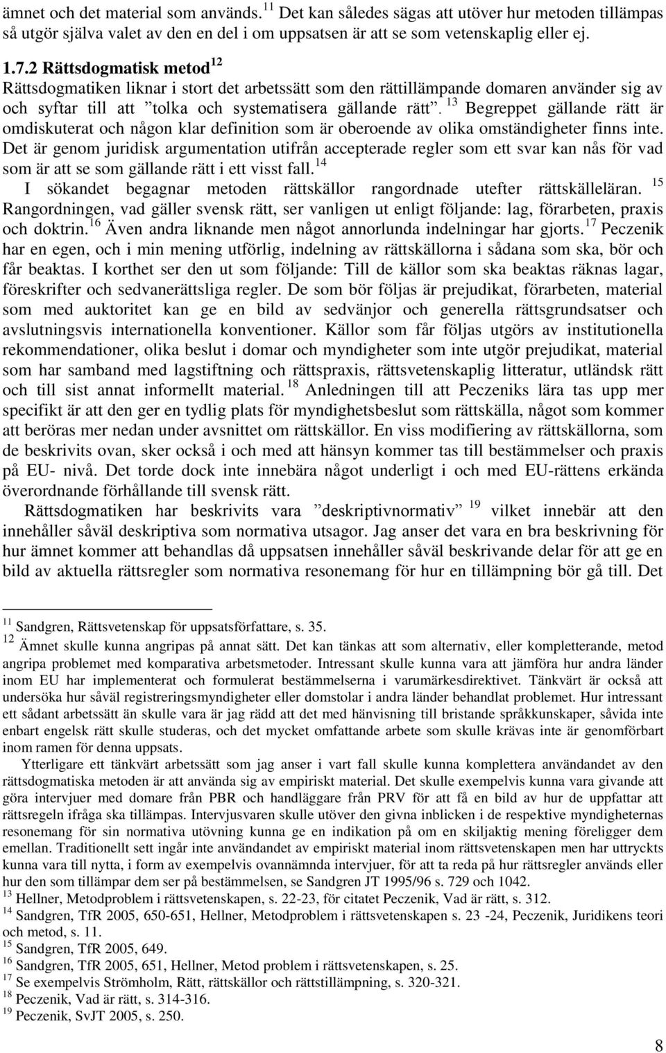 13 Begreppet gällande rätt är omdiskuterat och någon klar definition som är oberoende av olika omständigheter finns inte.