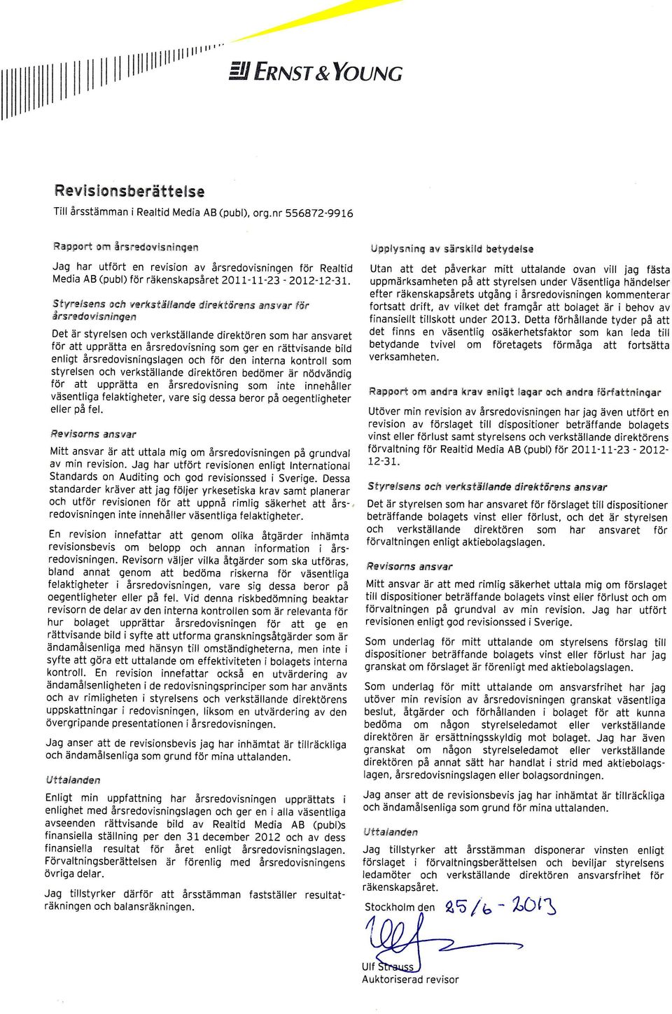 Sfyre/sens acls verkställande direktijrens ansvar för årsnedovlsirfnge:l Det är styrelsen och verkställande direktören som har ansvaret för att upprätta en årsredovisning som ger en rättvisande bild