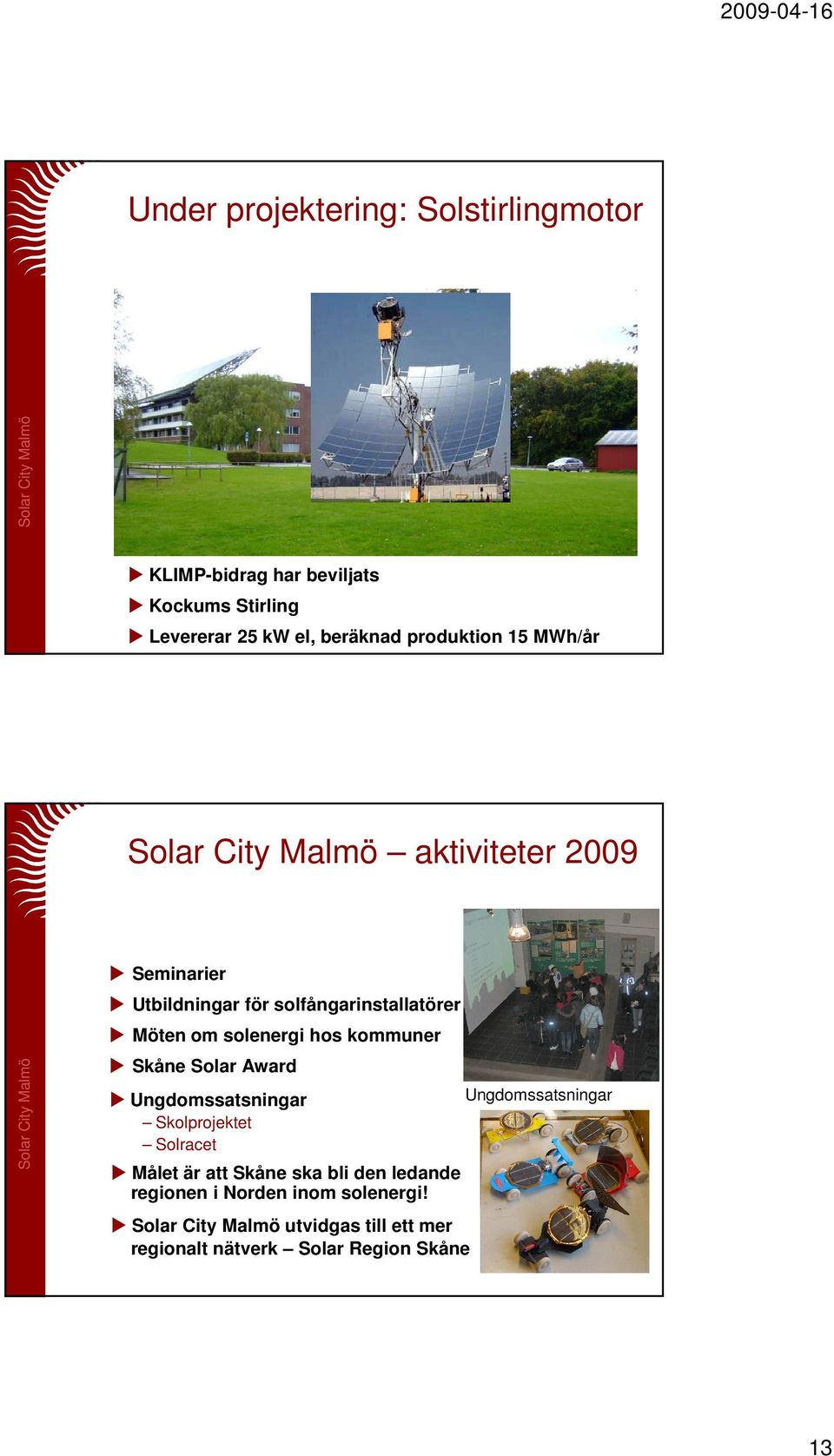 hos kommuner Skåne Solar Award Ungdomssatsningar Skolprojektet Solracet Målet är att Skåne ska bli den ledande