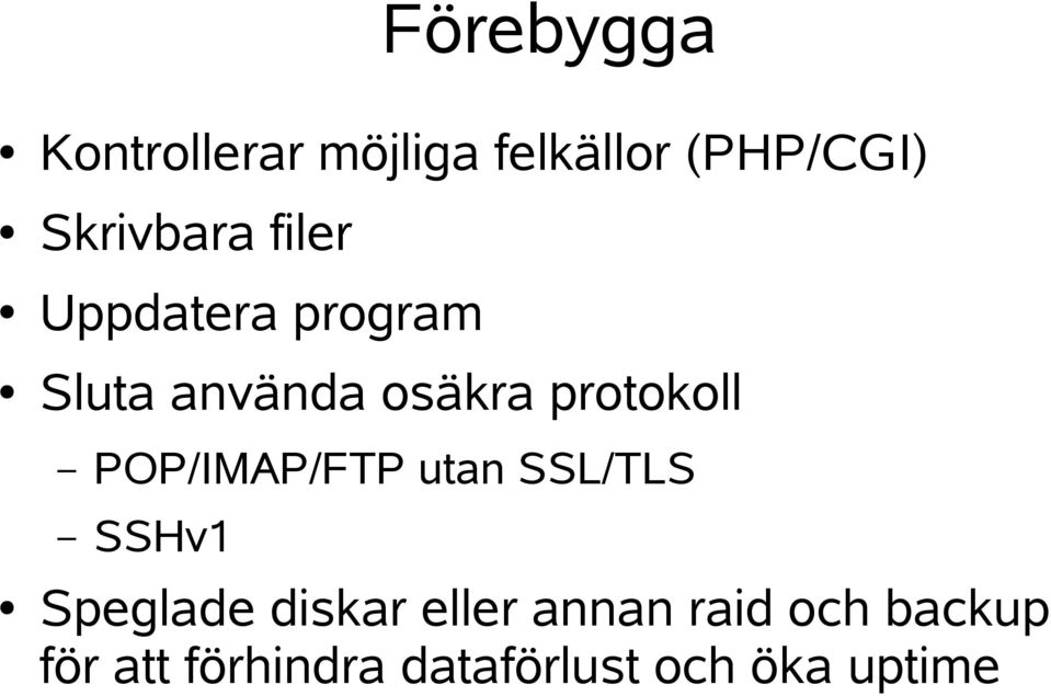 protokoll POP/IMAP/FTP utan SSL/TLS SSHv1 Speglade diskar