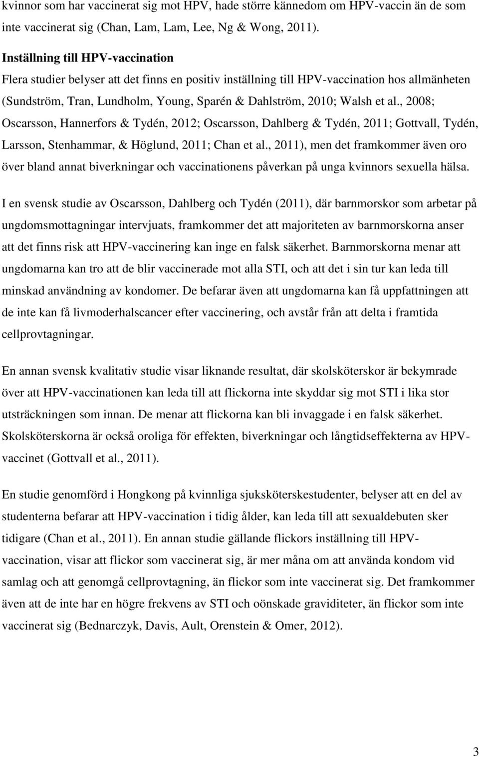 al., 2008; Oscarsson, Hannerfors & Tydén, 2012; Oscarsson, Dahlberg & Tydén, 2011; Gottvall, Tydén, Larsson, Stenhammar, & Höglund, 2011; Chan et al.