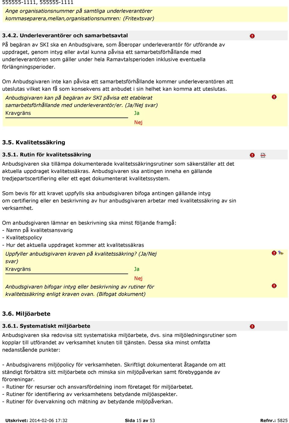 underleverantören som gäller under hela Ramavtalsperioden inklusive eventuella förlängningsperioder.