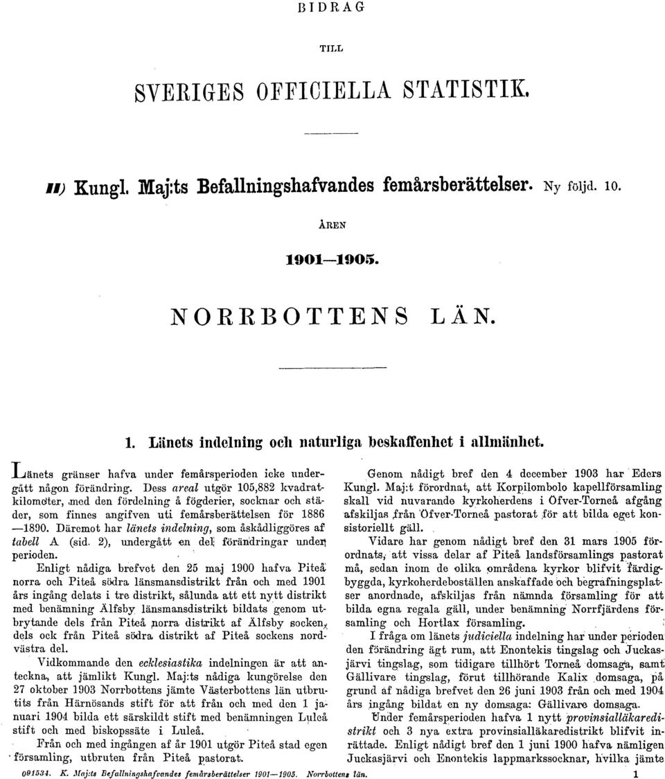 Dess areal utgör 105,882 kvadratkilometer, med den fördelning å fögderier, socknar och städer, som finnes angifven uti femårsberättelsen för 1886 1890.