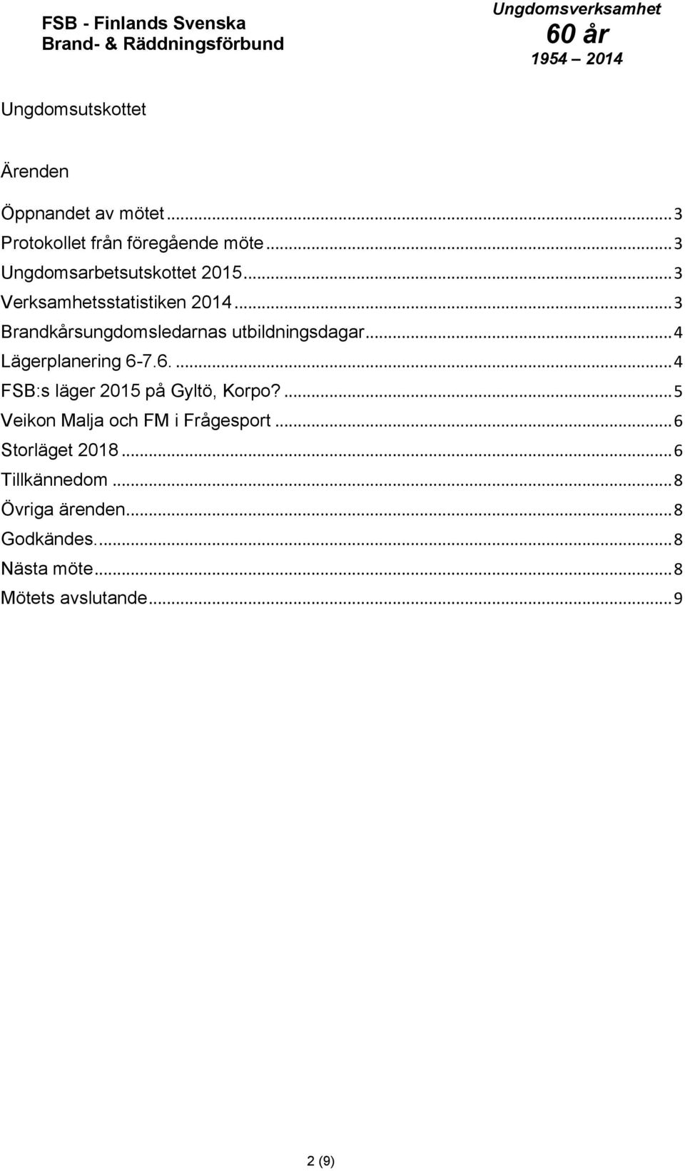 .. 3 Brandkårsungdomsledarnas utbildningsdagar... 4 Lägerplanering 6-