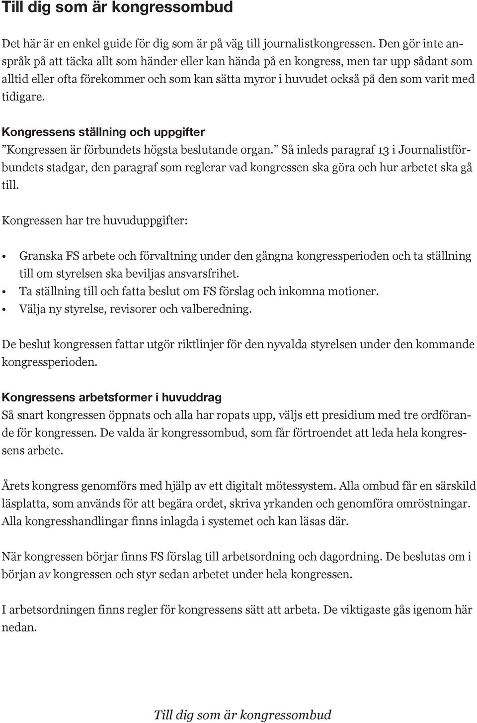 tidigare. Kongressens ställning och uppgifter Kongressen är förbundets högsta beslutande organ.